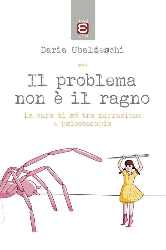 Il problema non è il ragno. La cura di sé tra narrazione e psicoterapia - Daria Ubaldeschi - copertina