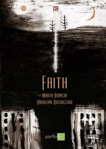 Faith. Un progetto strange opera. Ediz. illustrata - Marta Bianchi,Andreina Bochicchio - copertina