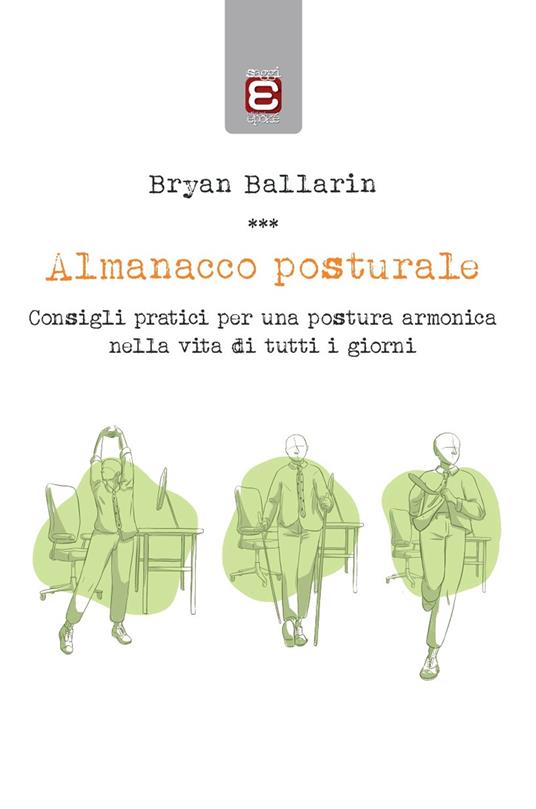 Almanacco posturale. Consigli pratici per una postura armonica nella vita di tutti i giorni - Bryan Ballarin - copertina