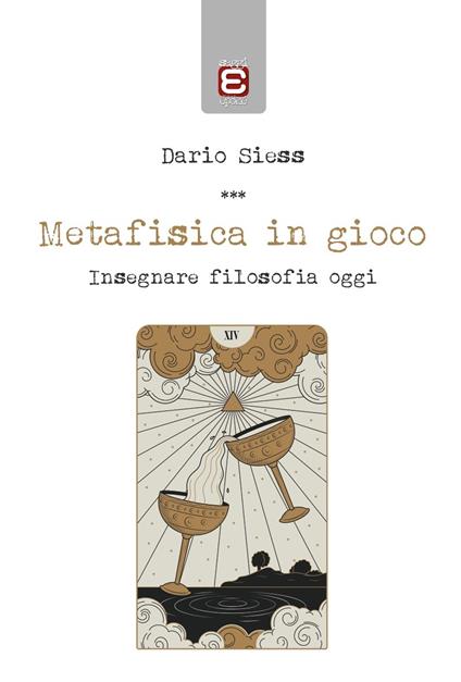 Metafisica in gioco. Insegnare filosofia oggi - Dario Siess - ebook