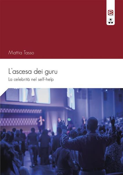 L' ascesa dei guru. La celebrità nel self-help - Mattia Tasso - ebook