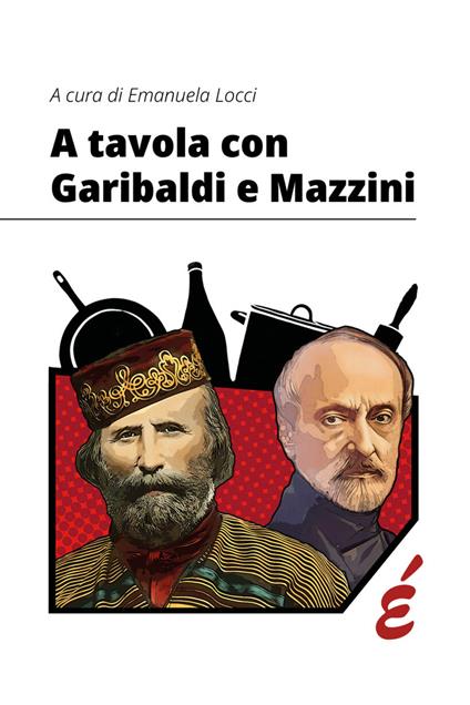 A tavola con Garibaldi e Mazzini - copertina