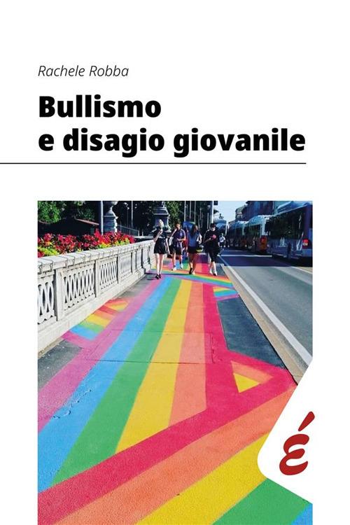 Bullismo e disagio giovanile. Un'indagine esplorativa - Rachele Robba - ebook