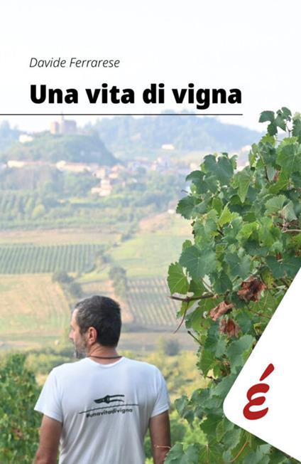 Una vita di vigna. Appunti ed esperienze tra vigneti e persone - Davide Ferrarese - copertina