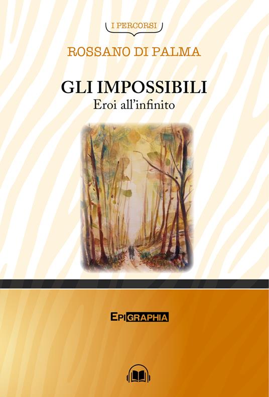 Gli impossibili. Eroi all'infinito. Con CD-Audio - Rossano Di Palma - copertina