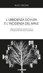 L' ubbidienza dovuta e l'incidenza del male. Saggio sull'ubbidienza naturale e dovuta e l'incidenza del male dovuto ad ubbidire