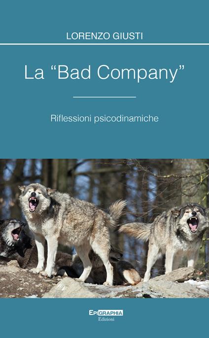 La «bad company». Riflessioni psicodinamiche. Con CD-Audio - Lorenzo Giusti - copertina
