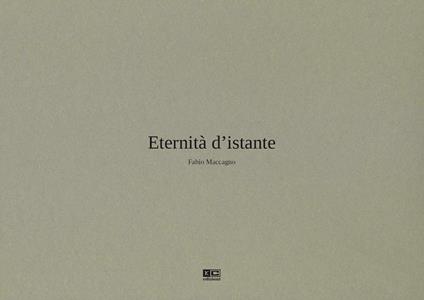 Eternità d'istante. Ediz. illustrata - Fabio Maccagno - copertina