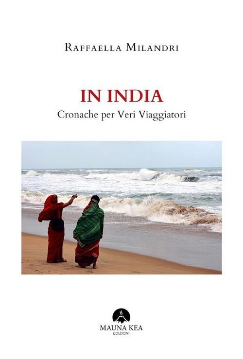 In India. Cronache per veri viaggiatori. Ediz. a colori - Raffaella Milandri - ebook