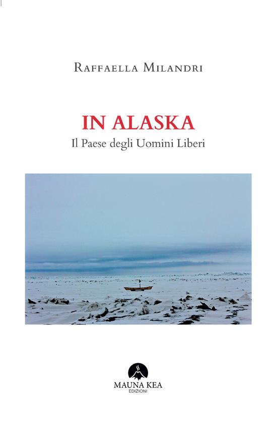 In Alaska. Il paese degli uomini liberi - Raffaella Milandri - copertina