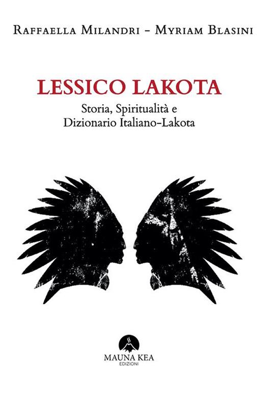Lessico Lakota. Storia, spiritualità e dizionario Italiano-Lakota - Myriam Blasini,Raffaella Milandri - ebook