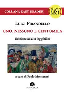 Uno, nessuno e centomila. Ediz. ad alta leggibilità 