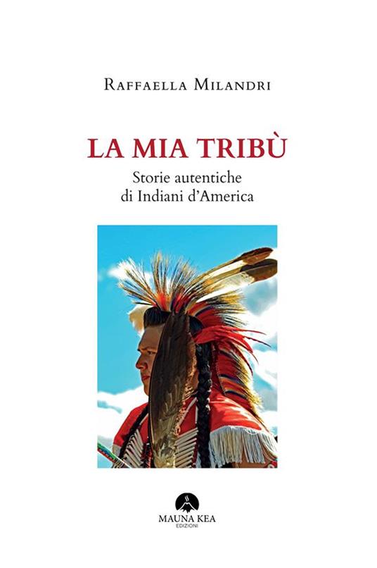 La mia tribù. Storie autentiche di indiani d'America - Raffaella Milandri - ebook