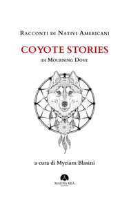 Racconti di nativi americani: Coyote stories. Ediz. integrale