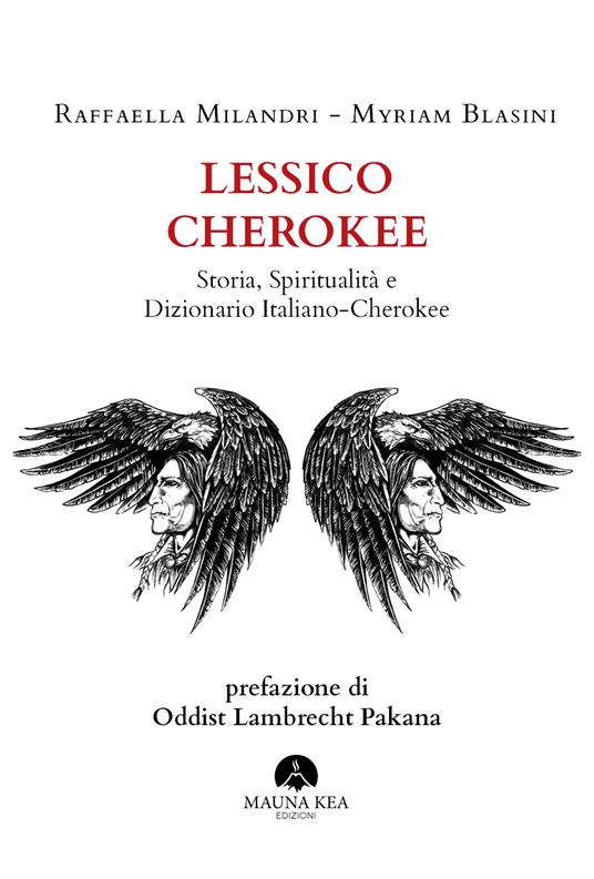 Lessico Cherokee. Storia, spiritualità e dizionario italiano-cherokee - Raffaella Milandri,Myriam Blasini - copertina