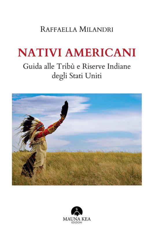 Nativi americani. Guida alle tribù e riserve indiane degli Stati Uniti - Raffaella Milandri - copertina