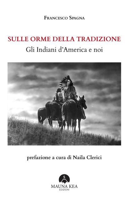 Sulle orme della tradizione. Gli Indiani d'America e noi - Francesco Spagna,Naila Clerici - ebook