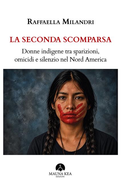 La seconda scomparsa. Donne indigene tra sparizioni, omicidi e silenzio nel Nord America - Raffaella Milandri - copertina