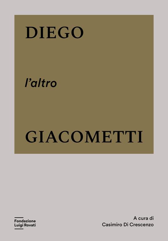 Diego, l'altro Giacometti. Ediz. a colori - copertina