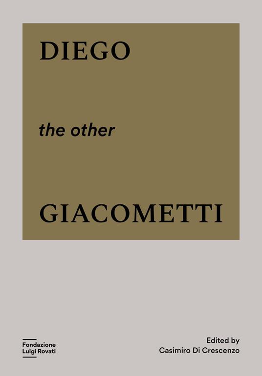 Diego, the other Giacometti. Ediz. illustrata - copertina