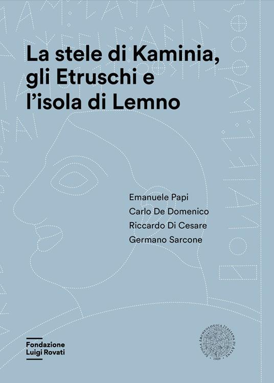 La stele di Kaminia, gli Etruschi e l'isola di Lemno - Emanuele Papi,Carlo De Domenico,Riccardo Di Cesare - copertina
