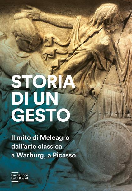Storia di un gesto. Il mito di Meleagro dall'arte classica a Warburg, a Picasso - copertina
