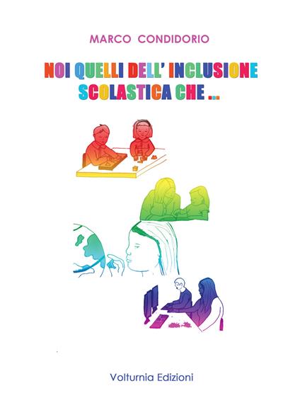Noi quelli dell'inclusione scolastica che... - Marco Condidorio - copertina