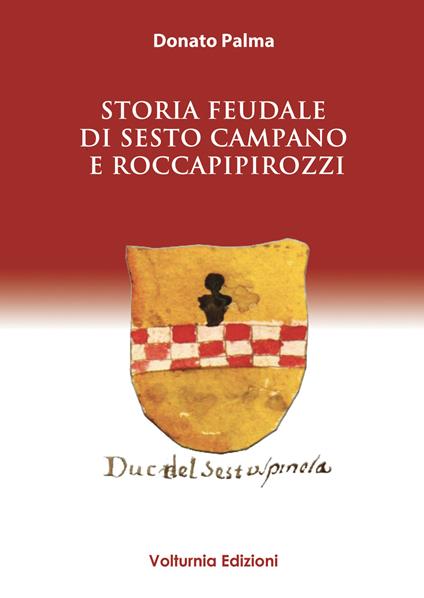 Storia feudale di Sesto Campano e Roccapipirozzi - Donato Palma - copertina