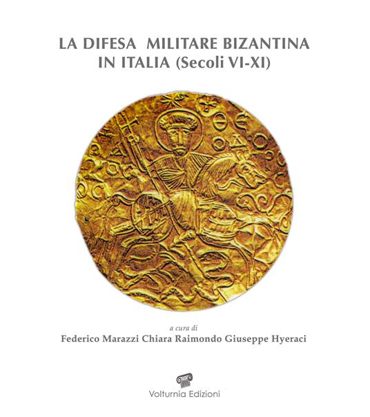 LA difesa militare bizantina in Italia (Sec. VI-XI). Atti del Convegno internazionale (Squillace, 15-18 aprile 2021) - copertina
