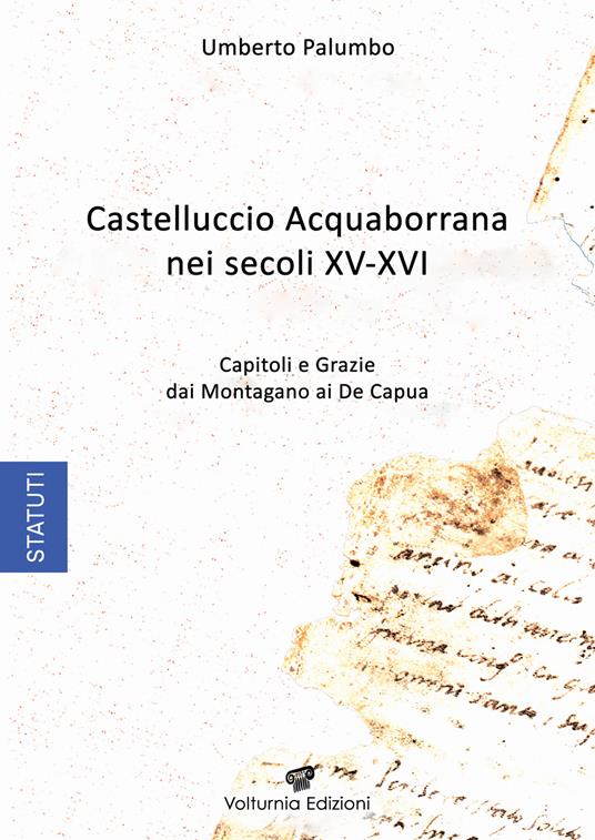 Castelluccio Acquaborrana Nei secoli XV-XVI. Capitoli e grazie dei Montagano e De Capua - Umberto Palumbo - copertina