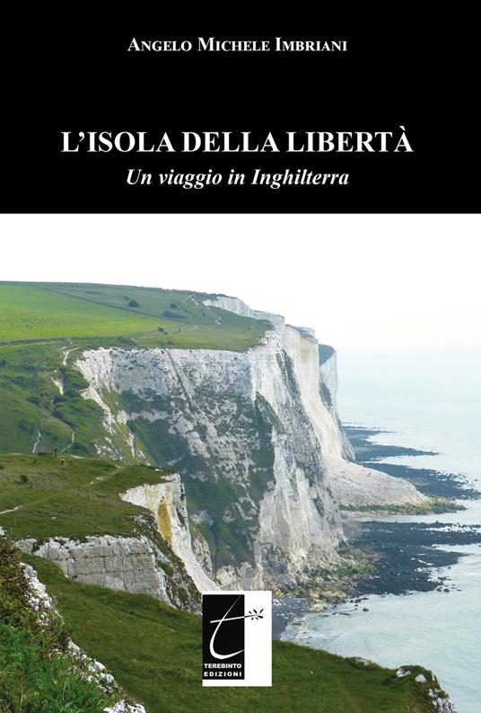 L' isola della libertà. Un viaggio in Inghilterra - Angelo Michele Imbriani - copertina