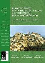 Il secolo breve di San Mango sul Calore e il terremoto del 23 novembre 1980. Ediz. illustrata