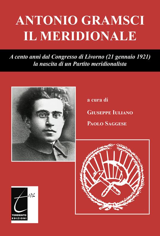Antonio Gramsci il meridionale. A cento anni dal Congresso di Livorno (21 gennaio 1921) la nascita di un Partito meridionalista - copertina