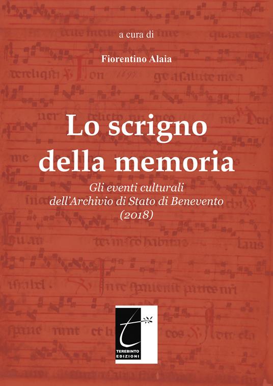 Lo scrigno della memoria. Gli eventi culturali dell'Archivio di Stato di Benevento (2018). Ediz. illustrata - Fiorentino Alaia - copertina