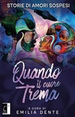 Quando il cuore trema. Storie di amori sospesi