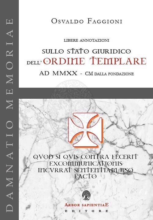 Libere annotazioni sullo Stato Giuridico dell'Ordine Templare. AD MMXX - CM dalla fondazione - Osvaldo Faggioni - copertina