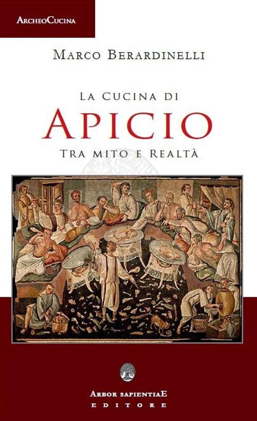 La cucina di Apicio. Tra mito e realtà - Marco Berardinelli - copertina