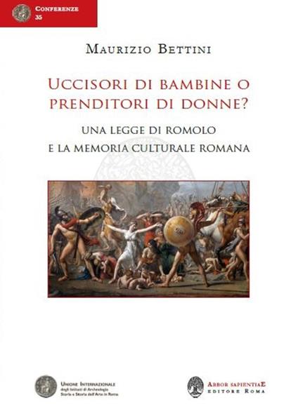 Uccisori di bambine o prenditori di donne? Una legge di Romolo e la memoria culturale romana - Maurizio Bettini - copertina