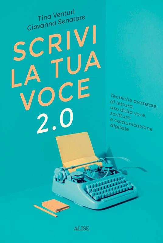 Scrivi la tua voce 2.0. Tecniche avanzate di lettura, uso della voce, scrittura e comunicazione digitale - Tina Venturi,Giovanna Senatore - copertina