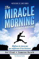 The miracle morning per imprenditori. Migliora te stesso per migliorare il tuo business