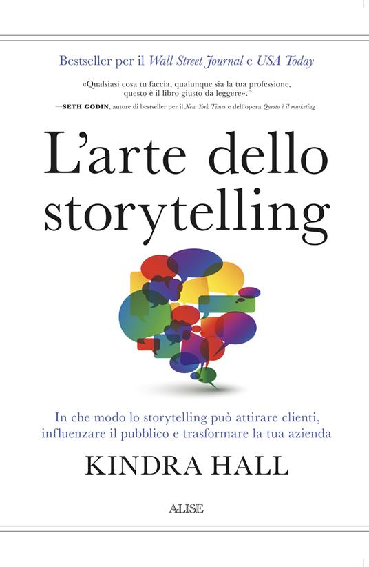 L'arte dello storytelling. In che modo lo storytelling può attirare clienti, influenzare il pubblico e trasformare la tua azienda - Kindra Hall - copertina