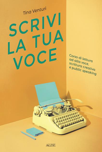 Scrivi la tua voce. Corso di lettura ad voce, scrittura creativa e public speaking - Tina Venturi - copertina