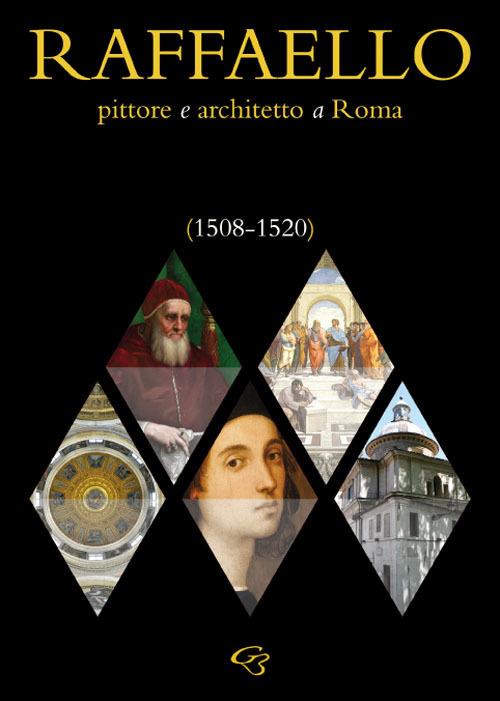 Raffaello. Pittore e architetto a Roma (1508-1520) - Enzo Bentivoglio,Ginevra Bentivoglio,Simonetta Valtieri - copertina