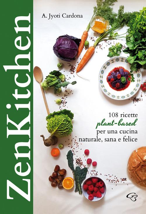 Zenkitchen. 108 ricette plant-based per una cucina naturale, sana e felice - Annunziata Jyoti Cardona - copertina