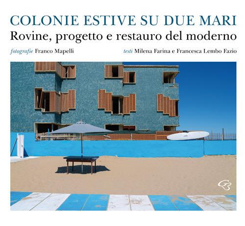Colonie estive su due mari. Rovine, progetto e restauro del moderno - Milena Farina - copertina