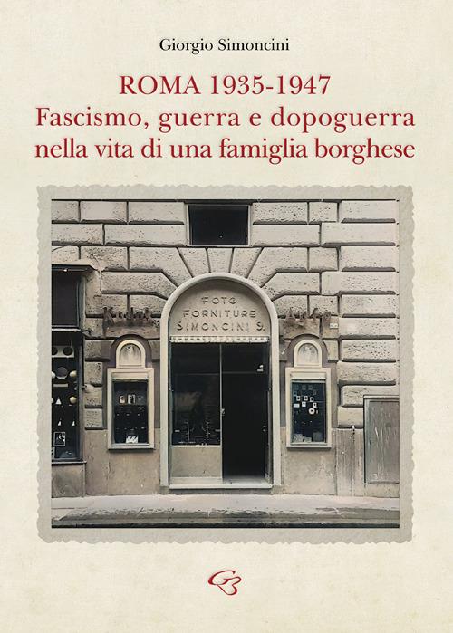 Roma 1935-1947. Fascismo, guerra e dopoguerra nella vita di una famiglia borghese - Giorgio Simoncini - copertina