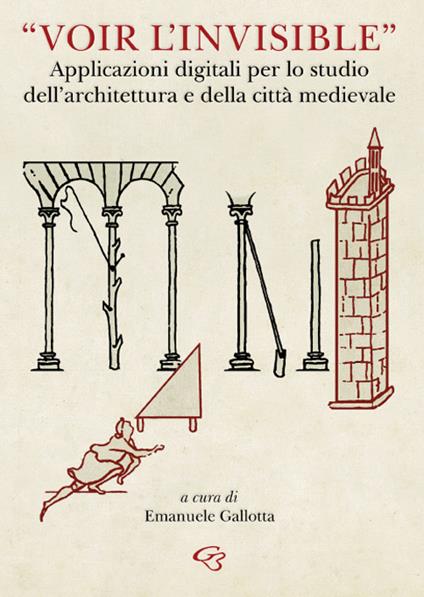 «Voir l’invisible». Applicazioni digitali per lo studio dell’architettura e della città medievale - copertina