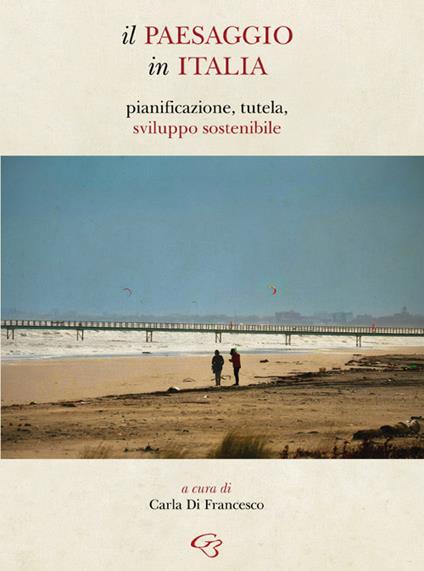 Il paesaggio in Italia. Pianificazione, tutela, sviluppo sostenibile - copertina