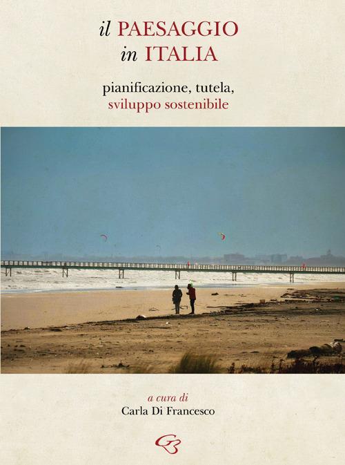 Il paesaggio in Italia. Pianificazione, tutela, sviluppo sostenibile - copertina