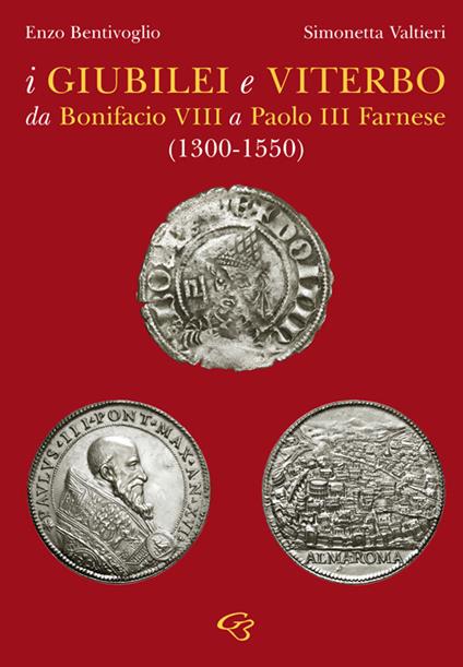 I giubilei e Viterbo da Bonifacio VIII a Paolo III Farnese (1330-1550) - Enzo Bentivoglio,Simonetta Valtieri - copertina